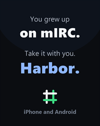 Harbor promo: You grew up on mIRC. Take it with you. Harbor for iPhone and Android.