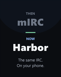 Then mIRC. Now Harbor. The same IRC on your phone.